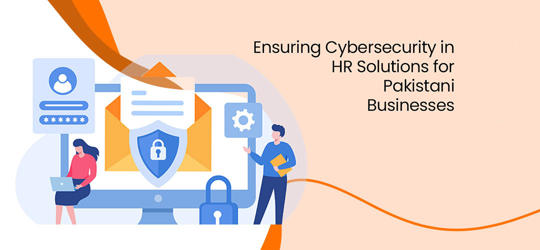 Ensuring Cyber Security in HR Solutions for Pakistani Businesses