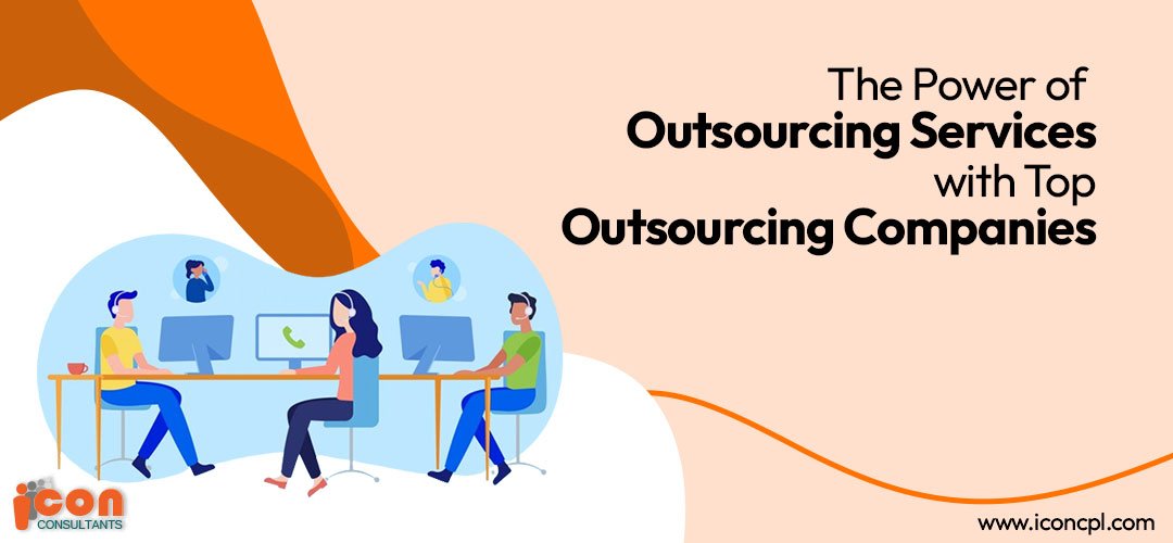 The Power of Outsourcing Services with Top Outsourcing Companies